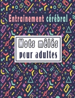 Entrainement cérébral: mots mêlés - mots cachés pour adultes gros caractère, 80 grilles avec plus de 1500 mots avec des solutions pour améliorer votre mémoire (French Edition) B088B8MCQ6 Book Cover