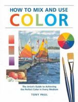 How to Mix & Use Color: The Artist's Guide to Achieving the Perfect Color in Every Medium 1581804903 Book Cover