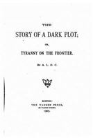 The Story of a Dark Plot or Tyranny on the Frontier 9362928779 Book Cover