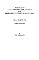 Abstracts of the Testamentary Proceedings of the Prerogative Court of Maryland. Volume IX: 1700-1703, Libers: 18b, 19a 0806353449 Book Cover