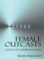 Female Outcasts: Essays on American Novel 1496945972 Book Cover