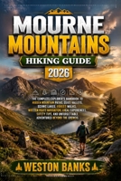 Mourne Mountains HIKING GUIDE 2026: The Complete Explorer’s Handbook to Hidden Mountain Paths, Quiet Valleys, Scenic Lakes, Forest Walks, Written ... Unforgettable Adventures Beyond the Crowds B0HHC4ZNWC Book Cover