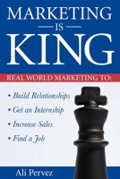 Marketing Is King: Real World Marketing to Build Relationships, Get an Internship, Increase Sales & Find a Job 1600370977 Book Cover