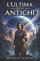 L'ultima degli Antichi (Donne coraggiose) (Italian Edition) B0DCTRBHKD Book Cover