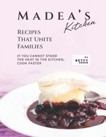 Madea's Kitchen - Recipes That Unite Families: If You Cannot Stand the Heat in The Kitchen, Cook Faster B0977T1RW3 Book Cover