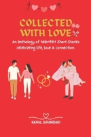 COLLECTED WITH LOVE: An anthology of heartfelt Short Stories celebrating life, love, and connection B0FMPX6G8G Book Cover