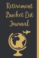 Retirement Bucket List Journal: Inspirational Adventure Goals And Dreams Notebook 107365933X Book Cover