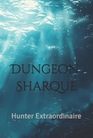 Dungeon Sharque: Hunter Extraordinaire (Dungeon Sharque: The Odysseys) B0DS681CKF Book Cover