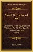 Month of the Sacred Heart: Containing Three Novenas and a Triduum for all the Days of the Month of June 1018125175 Book Cover