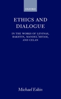 Ethics and Dialogue: In the Works of Levinas, Bakhtin, Mandel'shtam, and Celan 0198159927 Book Cover