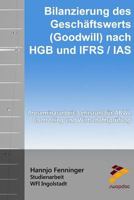 Bilanzierung des Geschäftswerts (Goodwill) nach HGB und IFRS / IAS: Proseminararbeit: Lehrstuhl für ABWL, Controlling und Wirtschaftsprüfung 1517248841 Book Cover