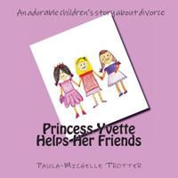 Princess Yvette Helps Her Friends 1502783819 Book Cover