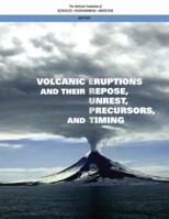 Volcanic Eruptions and Their Repose, Unrest, Precursors, and Timing 0309454123 Book Cover