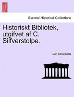 Historiskt Bibliotek, utgifvet af C. Silfverstolpe. 1241539839 Book Cover
