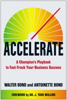 Accelerate: A Champion’s Playbook to Fast-Track Your Business Success 1637748507 Book Cover