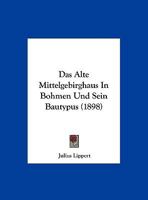 Das Alte Mittelgebirghaus In Bohmen Und Sein Bautypus (1898) 1169523730 Book Cover