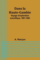 Dans la Haute-Gambie: Voyage d'exploration scientifique, 1891-1892 (French Edition) 9364733061 Book Cover