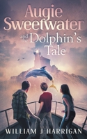 Augie Sweetwater and the Dolphin's Tale 1942739141 Book Cover
