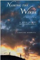 Naming the Winds: A High Plains Apprenticeship 0931271576 Book Cover
