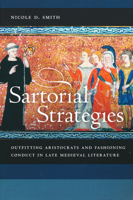 Sartorial Strategies: Outfitting Aristocrats and Fashioning Conduct in Late Medieval Literature 0268041377 Book Cover