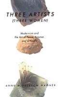 Three Artists (Three Women): Modernism and the Art of Hesse, Krasner, and O'Keeffe (Ahmanson-Murphy Fine Arts Book) 0520206088 Book Cover