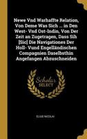 Newe Und Warhaffte Relation, Von Deme Was Sich in Beederley, Das Ist, in Den West-Und Ost-Indien, Von Der Zeit an Zugetragen, Dass Sich Die Nauigationes Der Holl-Unnd Engell�ndischen Compagnien Daselb 127563348X Book Cover