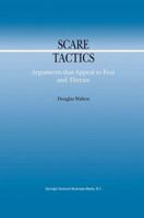 Scare Tactics: Arguments that Appeal to Fear and Threats (Argumentation Library) 9048155525 Book Cover