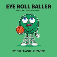 Eye Roll Baller: A Basketball Story About Respect (Lil Baller Series) 1998463168 Book Cover