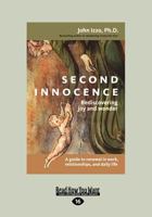 Second Innocence: Rediscovering Joy and Wonder: A Guide to Renewal in Work, Relationships, and Daily Life 1576752631 Book Cover