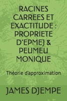 RACINES CARREES ET EXACTITUDE : PROPRIETE D’EPMEJ & PEUMEU MONIQUE: Théorie d’approximation B0FV26S8Q5 Book Cover