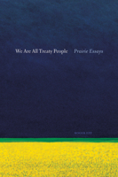 We Are All Treaty People: Prairie Essays 0888645066 Book Cover