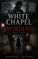 The White Chapel Murders: In the Silent lanes of White Chapel some shadows never leave. I Investigating Murders, Encounters, and Mysteries of the Unseen World 9359337072 Book Cover