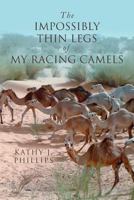 The Impossibly Thin Legs of My Racing Camels 154476961X Book Cover