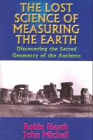 The Lost Science of Measuring the Earth: Discovering the Sacred Geometry of the Ancients 1931882509 Book Cover