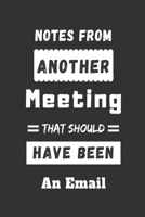 Notes From Another Meeting That Should Have Been An Email: funny office notebook 1701543826 Book Cover