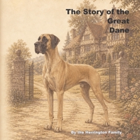 The Story of the Great Dane (The Stories of the Greatest Dog Breeds) B0H2YPZ52L Book Cover