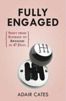 Fully Engaged: Shift from Average to Awesome in 46 Days 0991512707 Book Cover