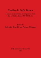 Castillo de Do�a Blanca: Archaeo-environmental investigations in the Bay of C�diz, Spain 0860547671 Book Cover