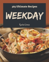 365 Ultimate Weekday Recipes: Home Cooking Made Easy with Weekday Cookbook! B08QRXSSCJ Book Cover