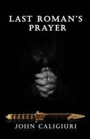 The Last Roman's Prayer 0998804738 Book Cover