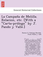 La Campaña de Melilla. Relacion, etc. [With a "Carta-prólogo" by J. Pando y Valle.] 1249007135 Book Cover