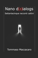 Nano d(a)ialogs: Settantacinque racconti cattivi (Italian Edition) B0GJZGXG5F Book Cover