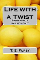 Life with a Twist: Poems Worth Smiling about 1543265499 Book Cover
