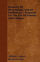 Elements Of Herpetology And Of Ichtyology: Prepared For The Use Of Schools And Colleges 1348107596 Book Cover