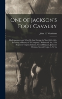 One of Jackson's Foot Cavalry: His Experience and What He Saw During the War 1861-1865, Including a History of F Company, Richmond, Va., 21St Regiment Virginia Infantry, Second Brigade, Jackson's Divi 1016564449 Book Cover