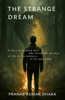 THE STRANGE DREAM: A story of a young man who found the purpose of life in the madness of his own mind B0G91HTDR2 Book Cover