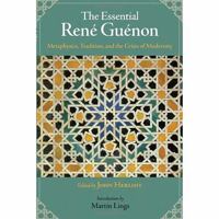 The Essential René Guénon: Metaphysical Principles, Traditional Doctrines, and the Crisis of Modernity (The Perennial Philosophy Series) 1933316578 Book Cover
