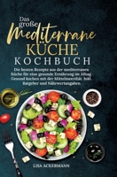 Das große Mediterrane Küche Kochbuch: Die besten Rezepte aus der mediterranen Küche für eine gesunde Ernährung im Alltag. Gesund kochen mit der ... Ratgeber und Nährwertangaben (German Edition) 3384353773 Book Cover