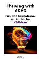 Thriving with ADHD: Fun and Educational Activities for Children B0CDJYYBCH Book Cover