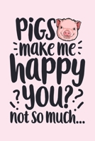 Pigs Make Me Happy You, Not So Much: Pig Lined Notebook, Journal, Organizer, Diary, Composition Notebook, Gifts for Girls, Boys, Women, Men and Farmers 1705996345 Book Cover